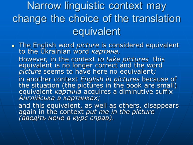 Narrow linguistic context may change the choice of the translation equivalent  The English
